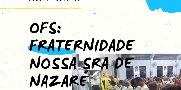 OFS – Fraternidade Nossa Senhora de Nazaré do Cohatrac celebra 35 anos de carisma franciscano Secular.