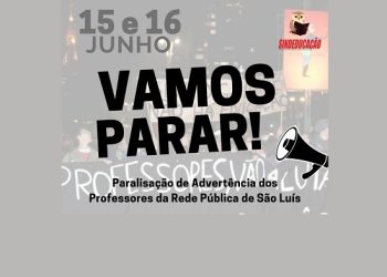 PROFESSORES DE SÃO LUIS VÃO PARALISAR SUAS ATIVIDADES NOS DIAS 15 E 16 DE JUNHO.