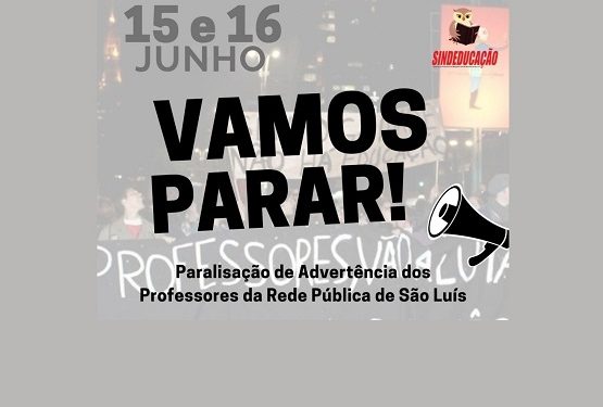 PROFESSORES DE SÃO LUIS VÃO PARALISAR SUAS ATIVIDADES NOS DIAS 15 E 16 DE JUNHO.