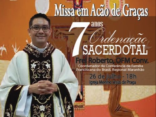 FREI ROBERTO CELEBRA 7 ANOS DE ORDENAÇÃO SACERDOTAL, NESTA SEGUNDA-FEIRA, 26 DE JULHO , ÀS 18H NA IGREJA MENINO JESUS DE PRAGA NA COHAMA, SÃO LUÍS-MA.